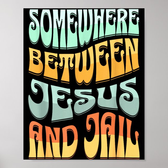 Somewhere Between Jesus And Jail Funny Christian Q Poster (Front)
