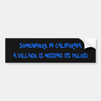 SOMEWHERE IN CALIFORNIA, A VILLAGE IS MISSING I... BUMPER STICKER