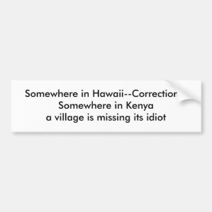 Somewhere in Hawaii--Correction--Somewhere in K... Bumper Sticker