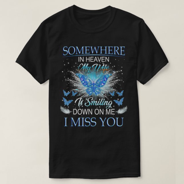 Somewhere In Heaven My Wife Is Smiling Down On Me  T-Shirt (Design Front)