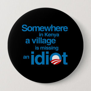 Somewhere in Kenya, a village is missing an idiot 10 Cm Round Badge