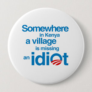 Somewhere in Kenya, a village is missing an idiot 10 Cm Round Badge