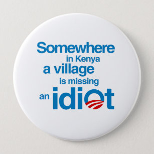 Somewhere in Kenya, a village is missing an idiot 10 Cm Round Badge