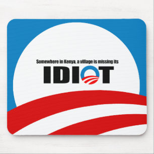 Somewhere in Kenya a village is missing its idiot Mouse Mat