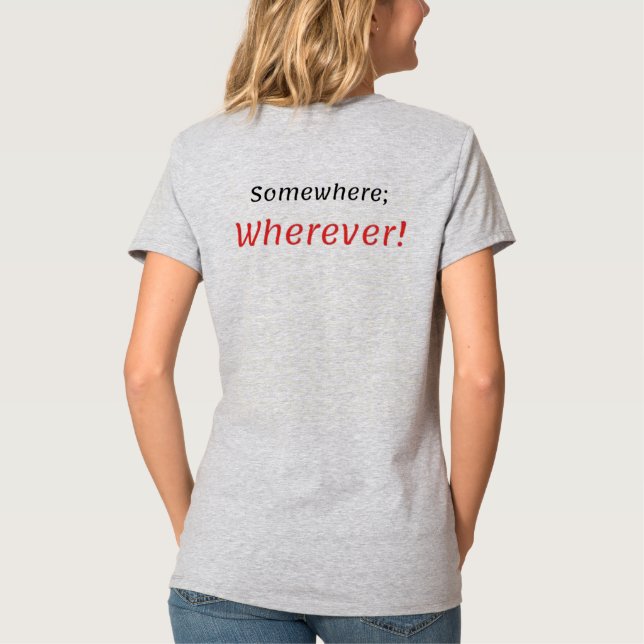 Somewhere; Wherever! T-Shirt (Back)