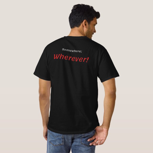 Somewhere; Wherever! T-Shirt (Back Full)