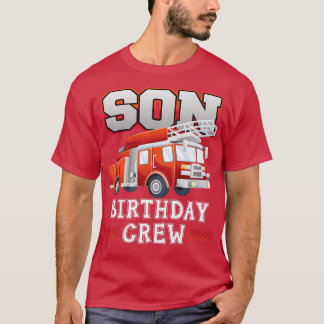 Son Birthday Crew Fire Truck Firefighter Family Ma T-Shirt