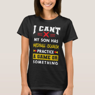 Son Has Hardball Squash Practice Funny Parents Hum T-Shirt