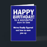son in law birthday card<br><div class="desc">Son in law has been summed up according to the front of this funny birthday card. The card was design with a mother in law in mind who wishes to add humour to her daughter's husband as he celebrates growing older by one year. The cute message on the inside parlays...</div>
