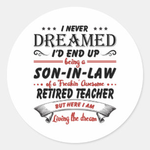 Son In Law Of Awesome Retired Teacher Classic Round Sticker