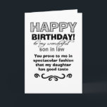 Son in law proves daughter's good taste birthday card<br><div class="desc">Son in law proves daughter's good taste, says the front of this funny birthday card. The card was design with a mother in law in mind who wishes to add humour to her daughter's husband as he celebrates growing older by one year. The cute message on the inside parlays the...</div>