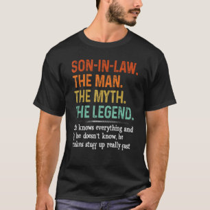 Son in law the man the myth the legend he knows ev T-Shirt