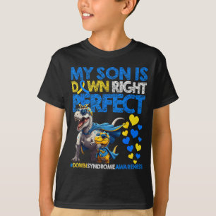 Son is down right perfect down syndrome awareness T-Shirt