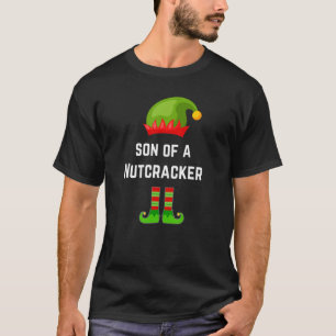 Son Of A Nutcracker Funny Elf Christmas Xmas Sayin T-Shirt