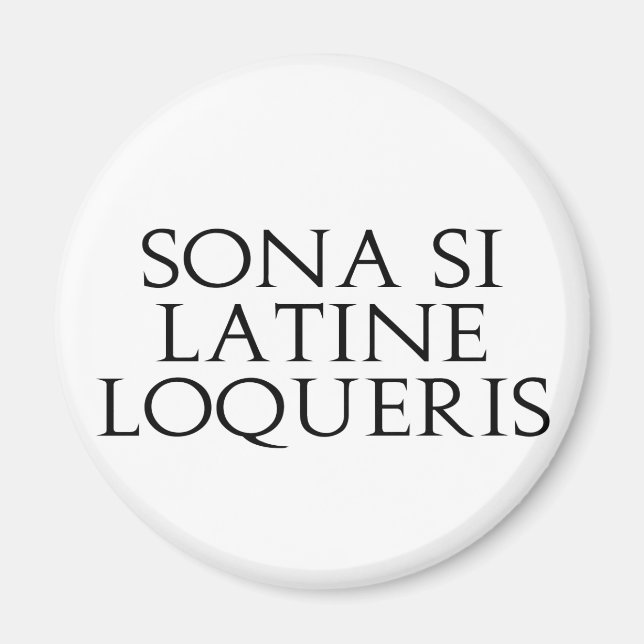 Sona Si Latine Loqueris Magnet (Front)