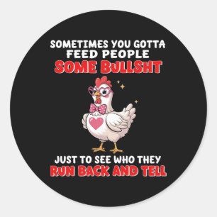 Sonetimes You Gotta Feed People Some Bull Just To  Classic Round Sticker