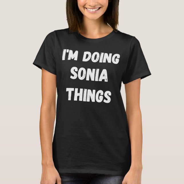 Sonia  I'm Doing Sonia Things T-Shirt (Front)