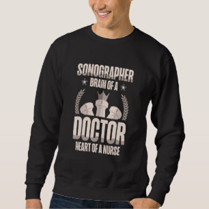 Sonographer Brain Of A Doctor Heart Of A Nurse Sweatshirt