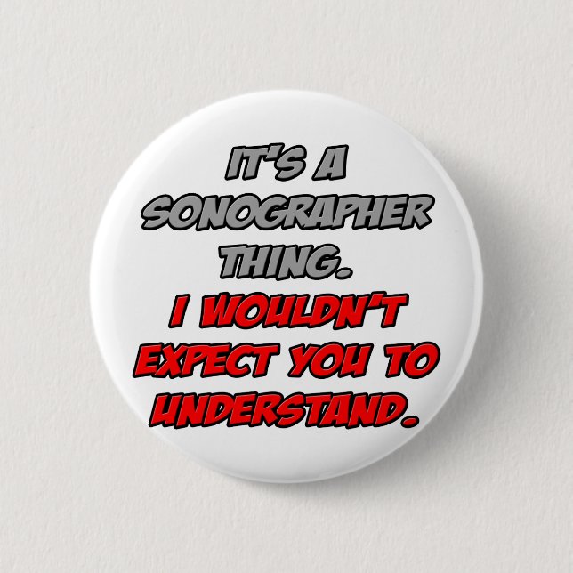 Sonographer .. You Wouldn't Understand 6 Cm Round Badge (Front)