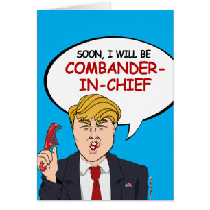 Soon I will be Combander-in-Chief