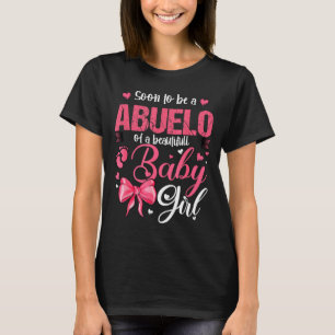 Soon To Be A Abuelo Of A Beautiful Baby Girl Gende T-Shirt