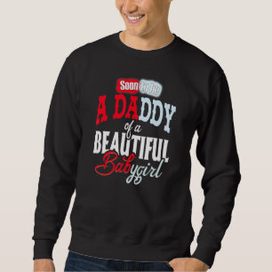 Soon To Be A Daddy Baby Girl Expecting Father 1 Sweatshirt