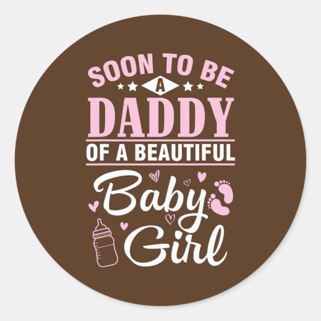 Soon To Be A Daddy Of A Beautiful Baby Girl Classic Round Sticker (Front)