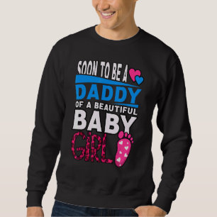 Soon To Be A Daddy Of A Beautiful Baby Girl Gender Sweatshirt