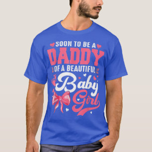 Soon To Be A Daddy Of A Beautiful Baby Girl Gender T-Shirt
