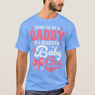 Soon To Be A Daddy Of A Beautiful Baby Girl Gender T-Shirt