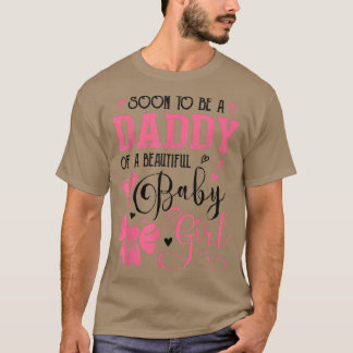 Soon To Be A Daddy Of A Beautiful Baby Girl Gender T-Shirt