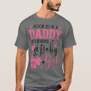 Soon To Be A Daddy Of A Beautiful Baby Girl Gender T-Shirt