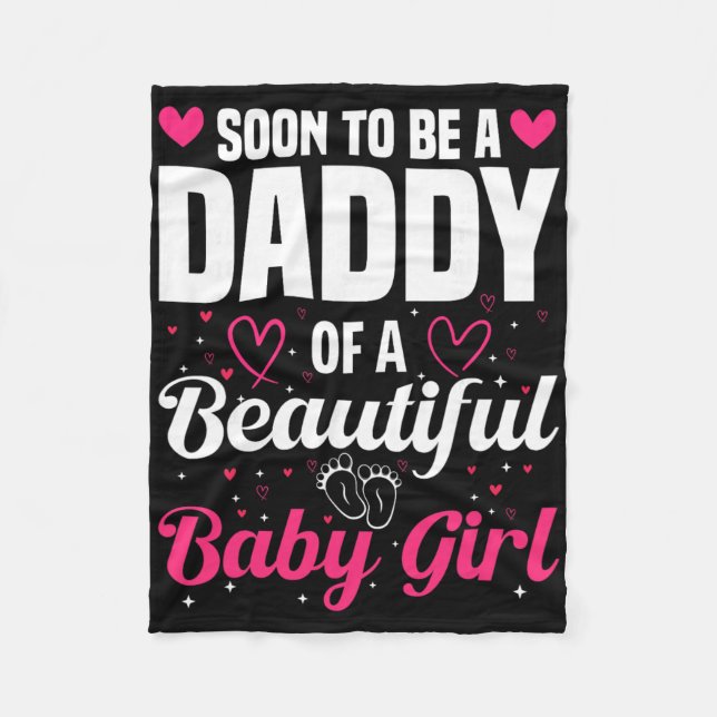 Soon To Be A Daddy Of A Beautiful Baby Girl New Da Fleece Blanket (Front)