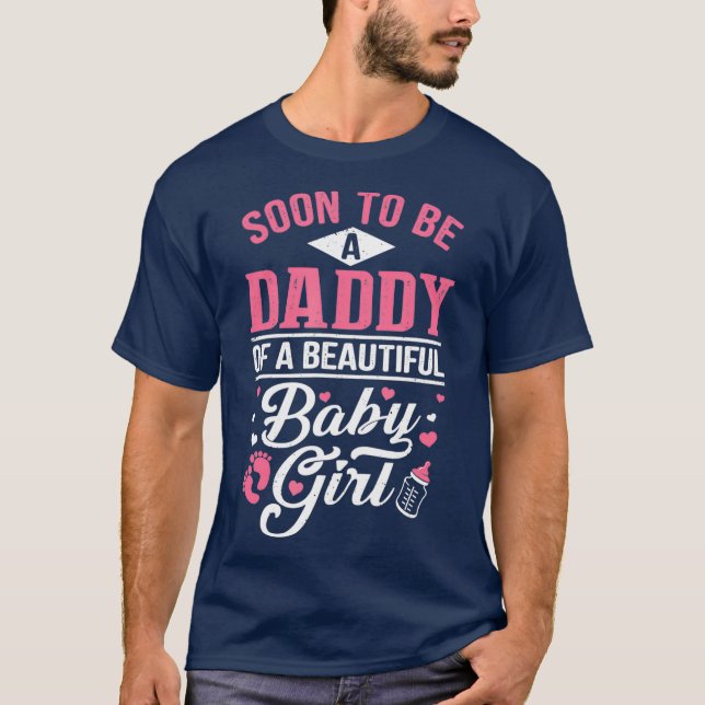 Soon To Be A Daddy Of A Beautiful Baby Girl New T-Shirt (Front)