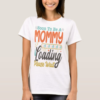 Soon To Be A Mummy Loading Please Wait T-Shirt