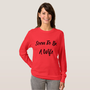 Soon To Be A Wife T-Shirt