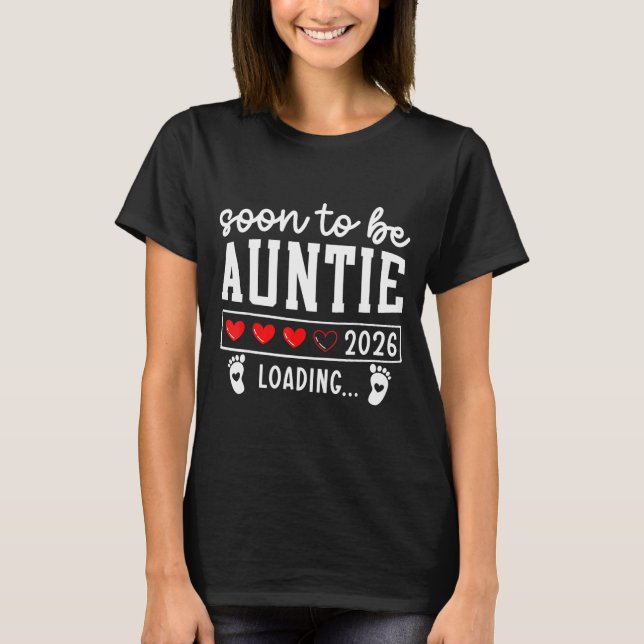 Soon To Be Auntie 2026 Loading Pregnancy Announcem T-Shirt (Front)