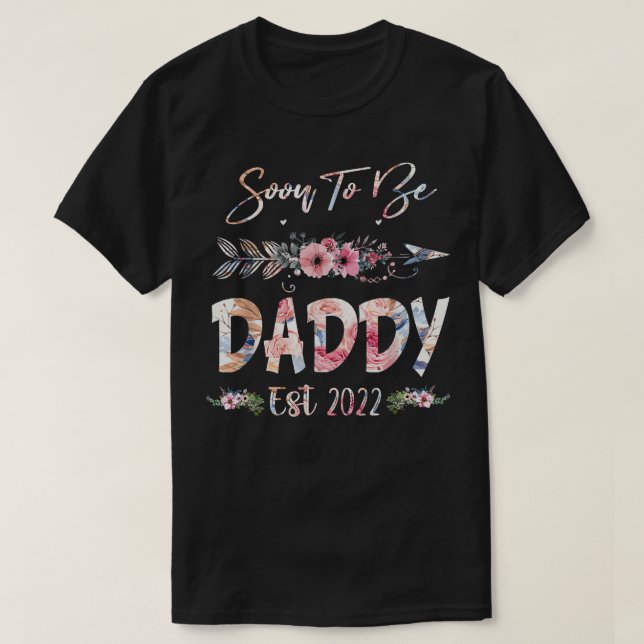Soon To Be Daddy 2022 Floral Father's Day  T-Shirt (Design Front)