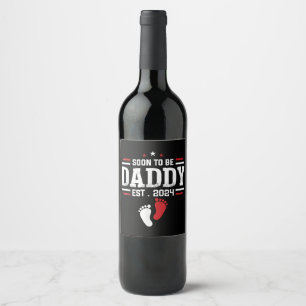 Soon To Be Daddy 2024 New Dad 2024 First Time Dad Wine Label