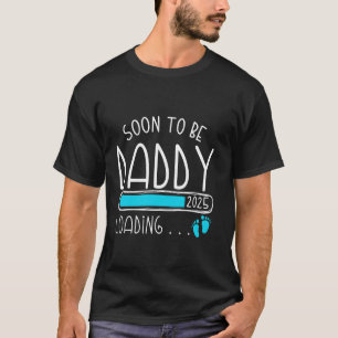Soon to be Daddy 2025 Dad est 2025 Loading Promote T-Shirt