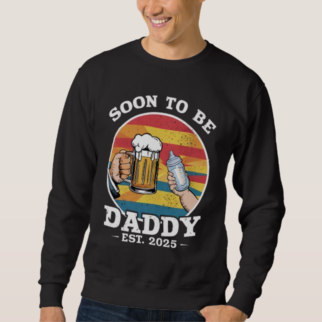 Soon To Be Daddy 2025 First Time Daddy 2025 Retro  Sweatshirt (Front)