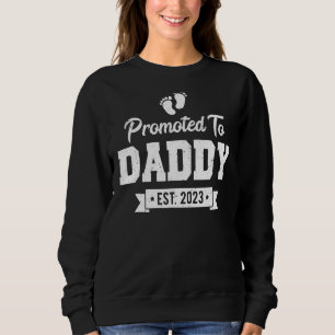 Soon To Be Daddy New Dad Announcement Promoted To Sweatshirt
