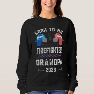 Soon to Be Firerfighter Grandpa 2023 Pregnancy Ann Sweatshirt