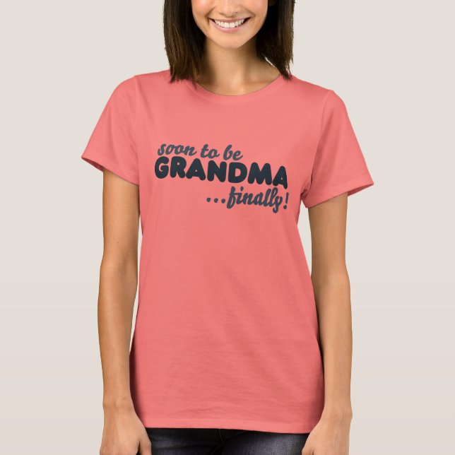 Soon to be Grandma Finally T-Shirt (Front)