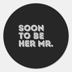 Soon To Be Her Mr Future Groom Husband Bride Fianc Classic Round Sticker