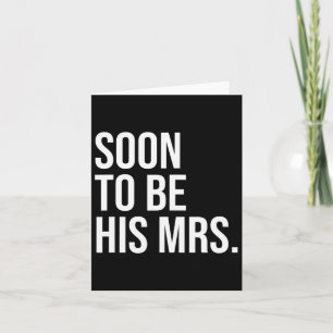 Soon To Be His Mrs Future Wife Bride 1 Card