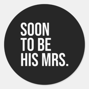 Soon To Be His Mrs Future Wife Bride 1 Classic Round Sticker