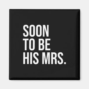 Soon To Be His Mrs Future Wife Bride 1 Magnet