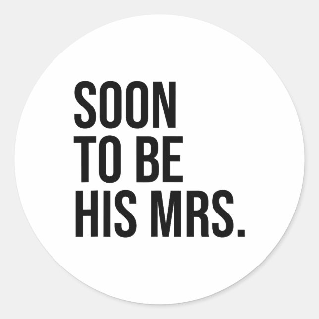 Soon To Be His Mrs Future Wife Bride  Classic Round Sticker (Front)