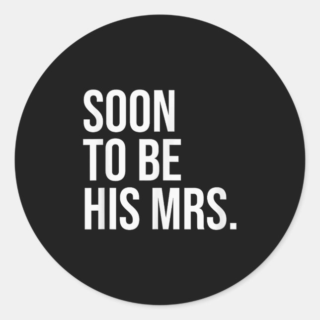 Soon To Be His Mrs Future Wife Bride  Classic Round Sticker (Front)
